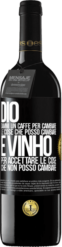 39,95 € Spedizione Gratuita | Vino rosso Edizione RED MBE Riserva Dio, dammi il caffè per cambiare le cose che posso cambiare, ed è arrivato ad accettare le cose che non posso cambiare Etichetta Nera. Etichetta personalizzabile Riserva 12 Mesi Raccogliere 2015 Tempranillo