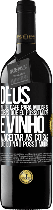 39,95 € Envio grátis | Vinho tinto Edição RED MBE Reserva Deus, me dê café para mudar as coisas que eu posso mudar, e ele veio a aceitar as coisas que eu não posso mudar Etiqueta Preta. Etiqueta personalizável Reserva 12 Meses Colheita 2015 Tempranillo