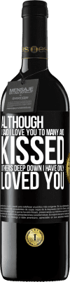 39,95 € Free Shipping | Red Wine RED Edition MBE Reserve Although I said I love you to many and kissed others, deep down I have only loved you Black Label. Customizable label Reserve 12 Months Harvest 2015 Tempranillo