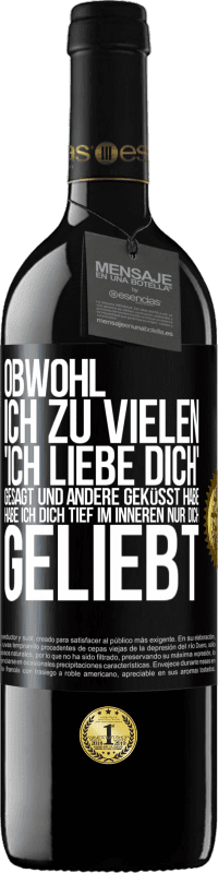 39,95 € Kostenloser Versand | Rotwein RED Ausgabe MBE Reserve Obwohl ich zu vielen 'Ich liebe dich' gesagt und andere geküsst habe, habe ich dich tief im Inneren nur dich geliebt Schwarzes Etikett. Anpassbares Etikett Reserve 12 Monate Ernte 2015 Tempranillo