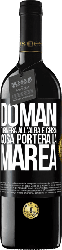 39,95 € Spedizione Gratuita | Vino rosso Edizione RED MBE Riserva Domani tornerà all'alba e chissà cosa porterà la marea Etichetta Nera. Etichetta personalizzabile Riserva 12 Mesi Raccogliere 2016 Tempranillo