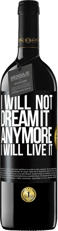39,95 € Free Shipping | Red Wine RED Edition MBE Reserve I will not dream it anymore. I will live it Black Label. Customizable label Reserve 12 Months Harvest 2014 Tempranillo