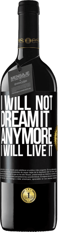 39,95 € Free Shipping | Red Wine RED Edition MBE Reserve I will not dream it anymore. I will live it Black Label. Customizable label Reserve 12 Months Harvest 2015 Tempranillo