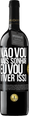 39,95 € Envio grátis | Vinho tinto Edição RED MBE Reserva Não vou mais sonhar. Eu vou viver isso Etiqueta Preta. Etiqueta personalizável Reserva 12 Meses Colheita 2015 Tempranillo