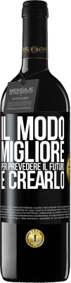 39,95 € Spedizione Gratuita | Vino rosso Edizione RED MBE Riserva Il modo migliore per prevedere il futuro è crearlo Etichetta Nera. Etichetta personalizzabile Riserva 12 Mesi Raccogliere 2014 Tempranillo