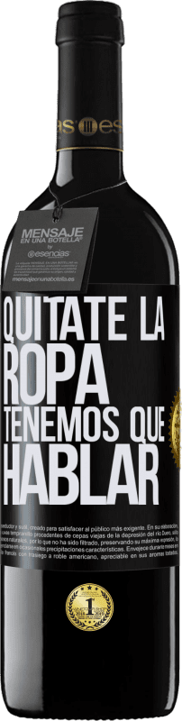 39,95 € Envío gratis | Vino Tinto Edición RED MBE Reserva Quítate la ropa, tenemos que hablar Etiqueta Negra. Etiqueta personalizable Reserva 12 Meses Cosecha 2015 Tempranillo