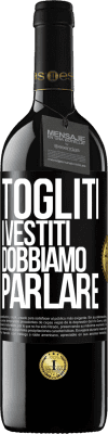 39,95 € Spedizione Gratuita | Vino rosso Edizione RED MBE Riserva Togliti i vestiti, dobbiamo parlare Etichetta Nera. Etichetta personalizzabile Riserva 12 Mesi Raccogliere 2014 Tempranillo