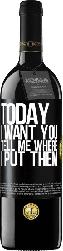 39,95 € Free Shipping | Red Wine RED Edition MBE Reserve Today I want you. Tell me where I put them Black Label. Customizable label Reserve 12 Months Harvest 2014 Tempranillo