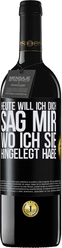 39,95 € Kostenloser Versand | Rotwein RED Ausgabe MBE Reserve Heute will ich dich. Sag mir, wo ich sie hingelegt habe Schwarzes Etikett. Anpassbares Etikett Reserve 12 Monate Ernte 2015 Tempranillo