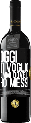 39,95 € Spedizione Gratuita | Vino rosso Edizione RED MBE Riserva Oggi ti voglio. Dimmi dove li ho messi Etichetta Nera. Etichetta personalizzabile Riserva 12 Mesi Raccogliere 2016 Tempranillo