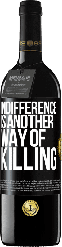 29,95 € Free Shipping | Red Wine RED Edition Crianza 6 Months Indifference is another way of killing Black Label. Customizable label Aging in oak barrels 6 Months Harvest 2020 Tempranillo