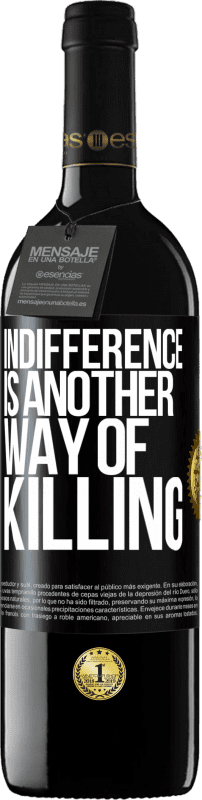 39,95 € Free Shipping | Red Wine RED Edition MBE Reserve Indifference is another way of killing Black Label. Customizable label Reserve 12 Months Harvest 2015 Tempranillo