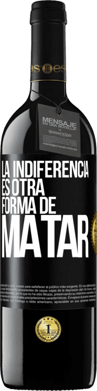 39,95 € Envío gratis | Vino Tinto Edición RED MBE Reserva La indiferencia es otra forma de matar Etiqueta Negra. Etiqueta personalizable Reserva 12 Meses Cosecha 2015 Tempranillo