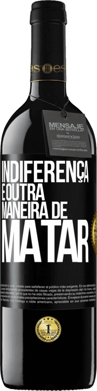 39,95 € Envio grátis | Vinho tinto Edição RED MBE Reserva Indiferença é outra maneira de matar Etiqueta Preta. Etiqueta personalizável Reserva 12 Meses Colheita 2015 Tempranillo