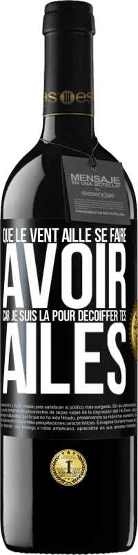 39,95 € Envoi gratuit | Vin rouge Édition RED MBE Réserve Que le vent aille se faire avoir, car je suis là pour décoiffer tes ailes Étiquette Noire. Étiquette personnalisable Réserve 12 Mois Récolte 2015 Tempranillo