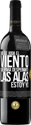 39,95 € Envío gratis | Vino Tinto Edición RED MBE Reserva Que se joda el viento, que para despeinarte las alas, estoy yo Etiqueta Negra. Etiqueta personalizable Reserva 12 Meses Cosecha 2015 Tempranillo