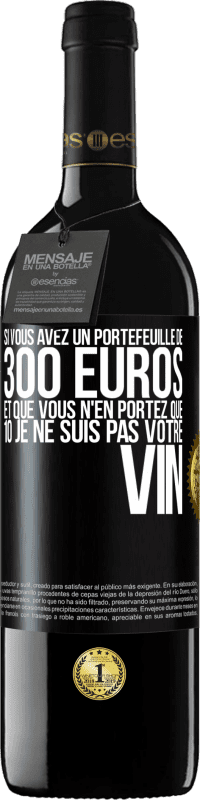 39,95 € Envoi gratuit | Vin rouge Édition RED MBE Réserve Si vous avez un portefeuille de 300 euros et que vous n'en portez que 10 je ne suis pas votre vin Étiquette Noire. Étiquette personnalisable Réserve 12 Mois Récolte 2015 Tempranillo