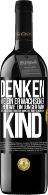 39,95 € Kostenloser Versand | Rotwein RED Ausgabe MBE Reserve Denken wie ein Erwachsener, leben wie ein junger Mann, sich verhalten wie ein alter Mann und immer denken wie ein Kind Schwarzes Etikett. Anpassbares Etikett Reserve 12 Monate Ernte 2015 Tempranillo