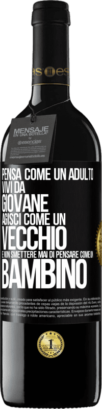 39,95 € Spedizione Gratuita | Vino rosso Edizione RED MBE Riserva Pensa come un adulto, vivi da giovane, agisci come un vecchio e non smettere mai di pensare come un bambino Etichetta Nera. Etichetta personalizzabile Riserva 12 Mesi Raccogliere 2015 Tempranillo