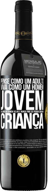 39,95 € Envio grátis | Vinho tinto Edição RED MBE Reserva Pense como um adulto, viva como um homem jovem, aja como um homem velho e nunca pare de pensar como uma criança Etiqueta Preta. Etiqueta personalizável Reserva 12 Meses Colheita 2015 Tempranillo