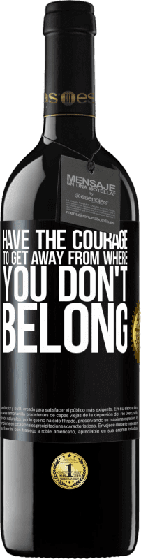 39,95 € Free Shipping | Red Wine RED Edition MBE Reserve Have the courage to get away from where you don't belong Black Label. Customizable label Reserve 12 Months Harvest 2015 Tempranillo