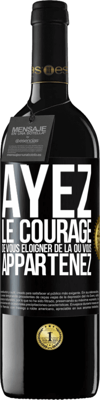 39,95 € Envoi gratuit | Vin rouge Édition RED MBE Réserve Ayez le courage de vous éloigner de là où vous appartenez Étiquette Noire. Étiquette personnalisable Réserve 12 Mois Récolte 2015 Tempranillo