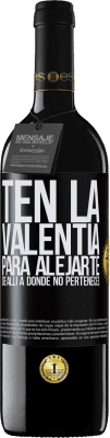 39,95 € Envío gratis | Vino Tinto Edición RED MBE Reserva Ten la valentía para alejarte de allí a donde no perteneces Etiqueta Negra. Etiqueta personalizable Reserva 12 Meses Cosecha 2014 Tempranillo