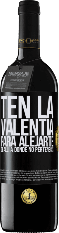 39,95 € Envío gratis | Vino Tinto Edición RED MBE Reserva Ten la valentía para alejarte de allí a donde no perteneces Etiqueta Negra. Etiqueta personalizable Reserva 12 Meses Cosecha 2015 Tempranillo