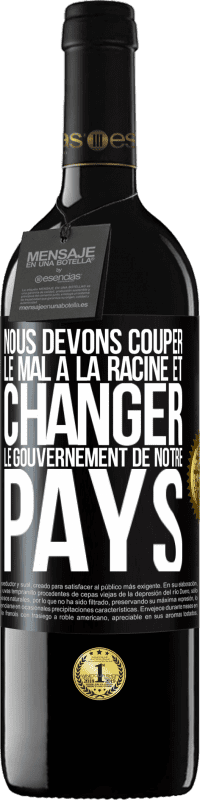 39,95 € Envoi gratuit | Vin rouge Édition RED MBE Réserve Nous devons couper le mal à la racine et changer le gouvernement de notre pays Étiquette Noire. Étiquette personnalisable Réserve 12 Mois Récolte 2015 Tempranillo