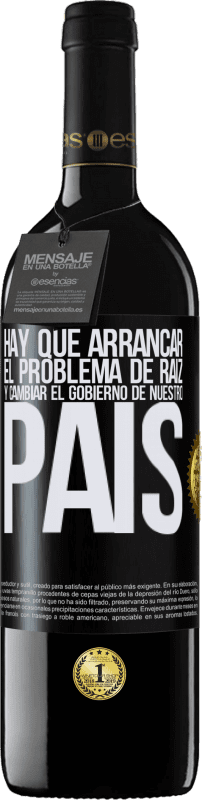 39,95 € Envío gratis | Vino Tinto Edición RED MBE Reserva Hay que arrancar el problema de raíz, y cambiar el gobierno de nuestro país Etiqueta Negra. Etiqueta personalizable Reserva 12 Meses Cosecha 2015 Tempranillo