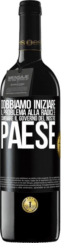 39,95 € Spedizione Gratuita | Vino rosso Edizione RED MBE Riserva Dobbiamo iniziare il problema alla radice e cambiare il governo del nostro paese Etichetta Nera. Etichetta personalizzabile Riserva 12 Mesi Raccogliere 2015 Tempranillo