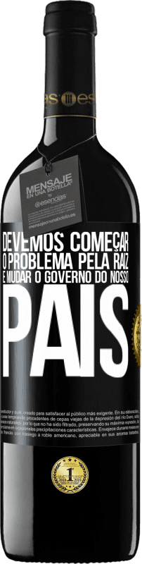 39,95 € Envio grátis | Vinho tinto Edição RED MBE Reserva Devemos começar o problema pela raiz e mudar o governo do nosso país Etiqueta Preta. Etiqueta personalizável Reserva 12 Meses Colheita 2015 Tempranillo