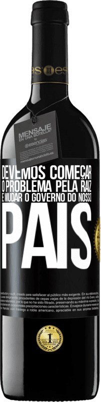 39,95 € Envio grátis | Vinho tinto Edição RED MBE Reserva Devemos começar o problema pela raiz e mudar o governo do nosso país Etiqueta Preta. Etiqueta personalizável Reserva 12 Meses Colheita 2016 Tempranillo