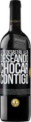 39,95 € Envío gratis | Vino Tinto Edición RED MBE Reserva Este desastre está deseando chocar contigo Etiqueta Negra. Etiqueta personalizable Reserva 12 Meses Cosecha 2015 Tempranillo