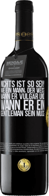 39,95 € Kostenloser Versand | Rotwein RED Ausgabe MBE Reserve Nichts ist so sexy wie ein Mann, der weiß, wann er vulgär und wann er ein Gentleman sein muss Schwarzes Etikett. Anpassbares Etikett Reserve 12 Monate Ernte 2015 Tempranillo