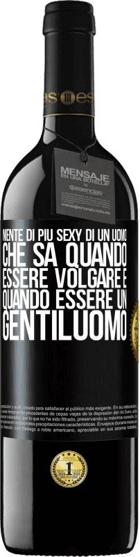 39,95 € Spedizione Gratuita | Vino rosso Edizione RED MBE Riserva Niente di più sexy di un uomo che sa quando essere volgare e quando essere un gentiluomo Etichetta Nera. Etichetta personalizzabile Riserva 12 Mesi Raccogliere 2016 Tempranillo