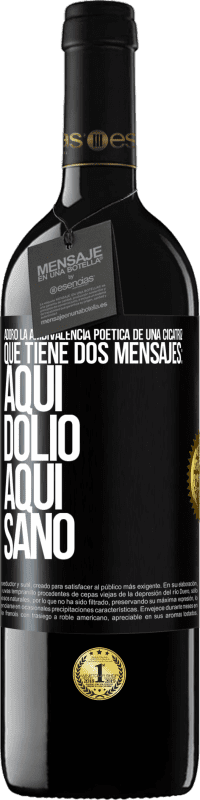 39,95 € Envío gratis | Vino Tinto Edición RED MBE Reserva Adoro la ambivalencia poética de una cicatriz, que tiene dos mensajes: aquí dolió, aquí sanó Etiqueta Negra. Etiqueta personalizable Reserva 12 Meses Cosecha 2015 Tempranillo