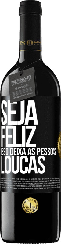 39,95 € Envio grátis | Vinho tinto Edição RED MBE Reserva Seja feliz. Isso deixa as pessoas loucas Etiqueta Preta. Etiqueta personalizável Reserva 12 Meses Colheita 2015 Tempranillo