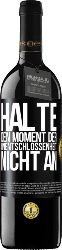 39,95 € Kostenloser Versand | Rotwein RED Ausgabe MBE Reserve Halte den Moment der Unentschlossenheit nicht an Schwarzes Etikett. Anpassbares Etikett Reserve 12 Monate Ernte 2015 Tempranillo