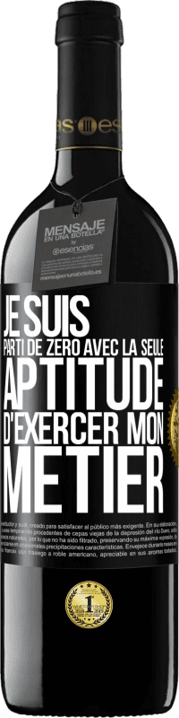 39,95 € Envoi gratuit | Vin rouge Édition RED MBE Réserve Je suis parti de zéro avec la seule aptitude d'exercer mon métier Étiquette Noire. Étiquette personnalisable Réserve 12 Mois Récolte 2015 Tempranillo