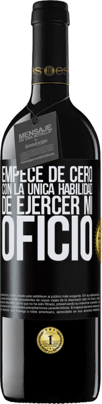 39,95 € Envío gratis | Vino Tinto Edición RED MBE Reserva Empecé de cero, con la única habilidad de ejercer mi oficio Etiqueta Negra. Etiqueta personalizable Reserva 12 Meses Cosecha 2015 Tempranillo