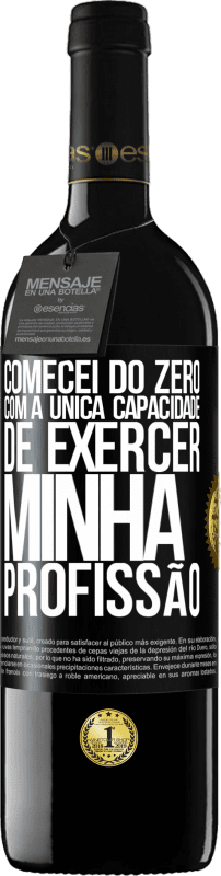 39,95 € Envio grátis | Vinho tinto Edição RED MBE Reserva Comecei do zero, com a única capacidade de exercer minha profissão Etiqueta Preta. Etiqueta personalizável Reserva 12 Meses Colheita 2015 Tempranillo