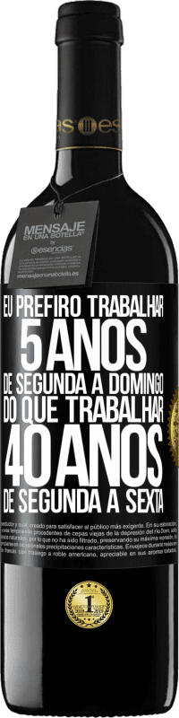 39,95 € Envio grátis | Vinho tinto Edição RED MBE Reserva Eu prefiro trabalhar 5 anos de segunda a domingo, do que trabalhar 40 anos de segunda a sexta Etiqueta Preta. Etiqueta personalizável Reserva 12 Meses Colheita 2015 Tempranillo