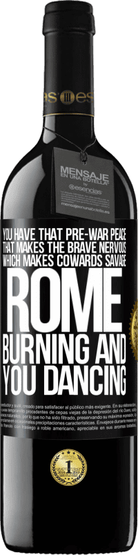 39,95 € Free Shipping | Red Wine RED Edition MBE Reserve You have that pre-war peace that makes the brave nervous, which makes cowards savage. Rome burning and you dancing Black Label. Customizable label Reserve 12 Months Harvest 2015 Tempranillo