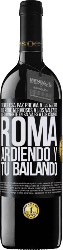 39,95 € Envío gratis | Vino Tinto Edición RED MBE Reserva Tienes esa paz previa a la guerra que pone nerviosos a los valientes, que convierte en salvajes a los cobardes. Roma Etiqueta Negra. Etiqueta personalizable Reserva 12 Meses Cosecha 2015 Tempranillo