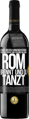 39,95 € Kostenloser Versand | Rotwein RED Ausgabe MBE Reserve Du hast diesen Vorkriegsfrieden, der Tapfere nervös und Feiglinge wild macht. Rom brennt und du tanzt Schwarzes Etikett. Anpassbares Etikett Reserve 12 Monate Ernte 2015 Tempranillo