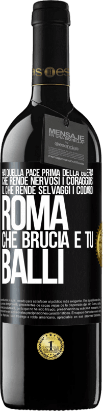 39,95 € Spedizione Gratuita | Vino rosso Edizione RED MBE Riserva Hai quella pace prima della guerra che rende nervosi i coraggiosi, il che rende selvaggi i codardi. Roma che brucia e tu Etichetta Nera. Etichetta personalizzabile Riserva 12 Mesi Raccogliere 2015 Tempranillo