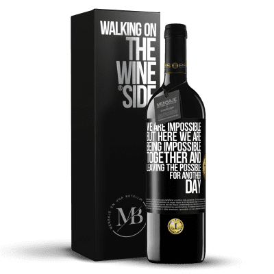 «We are impossible, but here we are, being impossible together and leaving the possible for another day» RED Edition MBE Reserve
