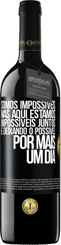 39,95 € Envio grátis | Vinho tinto Edição RED MBE Reserva Somos impossíveis, mas aqui estamos, impossíveis juntos e deixando o possível por mais um dia Etiqueta Preta. Etiqueta personalizável Reserva 12 Meses Colheita 2015 Tempranillo