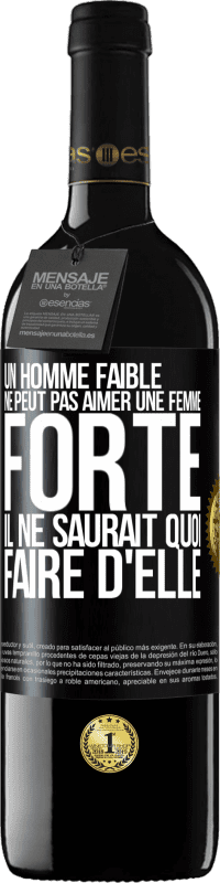 39,95 € Envoi gratuit | Vin rouge Édition RED MBE Réserve Un homme faible ne peut pas aimer une femme forte. Il ne saurait quoi faire d'elle Étiquette Noire. Étiquette personnalisable Réserve 12 Mois Récolte 2015 Tempranillo